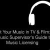 Get Your Music in TV & Film A Music Supervisor’s